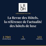 La Revue des Hôtels, la référence de l'actualité des hôtels de luxe : depuis 2018, 2 790 articles, 5 langues, 321 pages hôtel, 76 hôtels testés