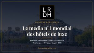 La Revue des Hôtels (LRDH), le média numéro 1 mondial sur les hôtels de luxe